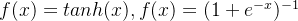f(x) = tanh(x),f(x) = (1+e^{-x})^{-1}