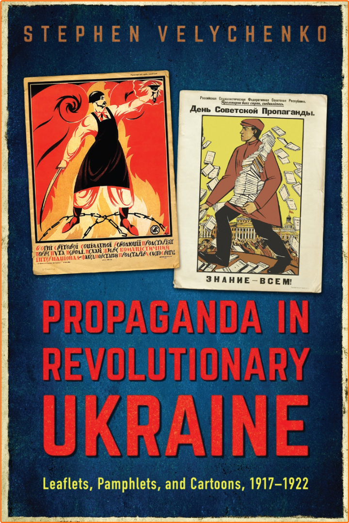 Propaganda In Revolutionary Ukraine Leaflets Pamphlets And Cartoons 1917.1922