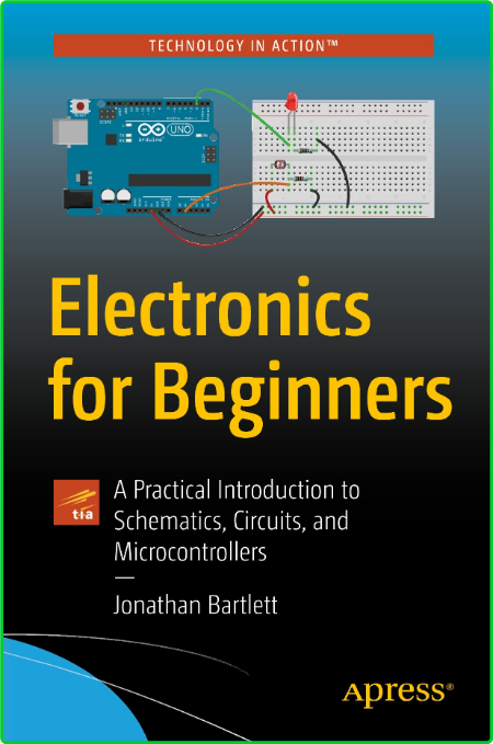Electronics For Beginners A Practical Introduction To Schematics Circuits And Micr...