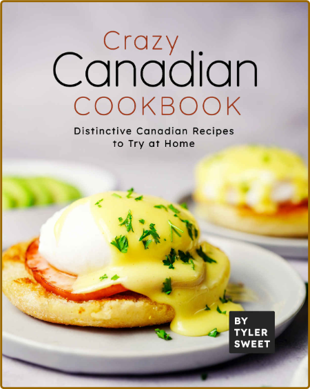 Crazy Canadian Cookbook by Tyler Sweet