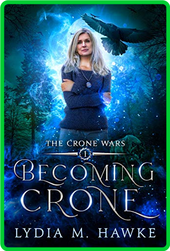 Becoming Crone by Lydia M  Hawke