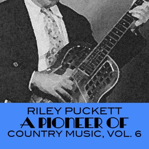 Riley Puckett - A Pioneer Of Country Music, Vol  6 - 2008