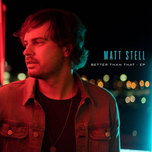 Matt Stell - Better Than That - EP - 2020