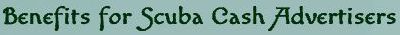 ScubaCash is an online advertising company offering affordable paid to read emails, get paid to click ads, paid to promote, manual surf and treasure room advertising opportunities for online advertisers - excellent advertising results and a responsive PO in Hana C