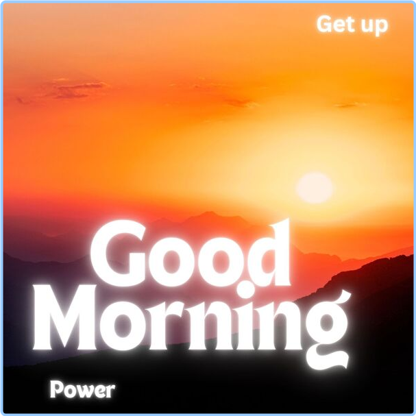 Various Artists - Good Morning - Power - Get Up (2024) [320 Kbps] PPJgJHZV_o