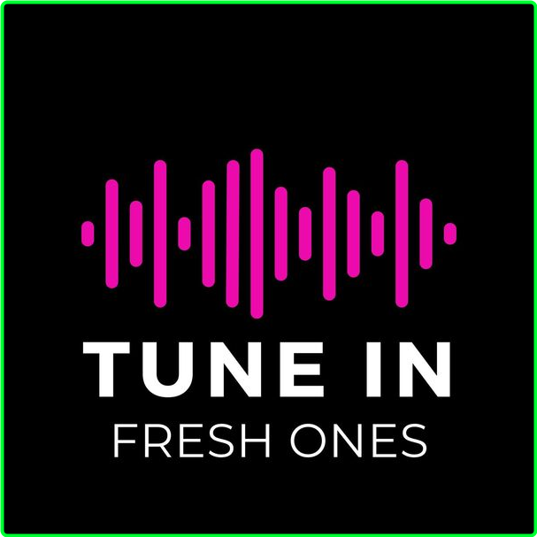 Various Artists - Tune In Fresh Ones (2024) [320 Kbps] JQTYWvsV_o