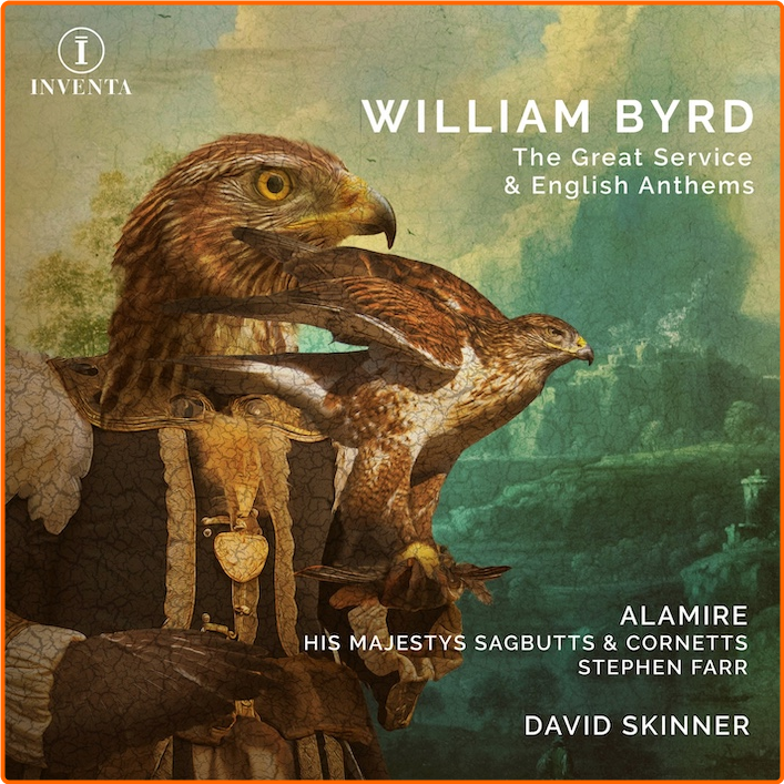 Byrd The Great Service & English Anthems Stephen Farr, Alamire, His Majestys Sagbutts & Cornetts, David Skinner (2024) 24 192 NjsDHCrI_o