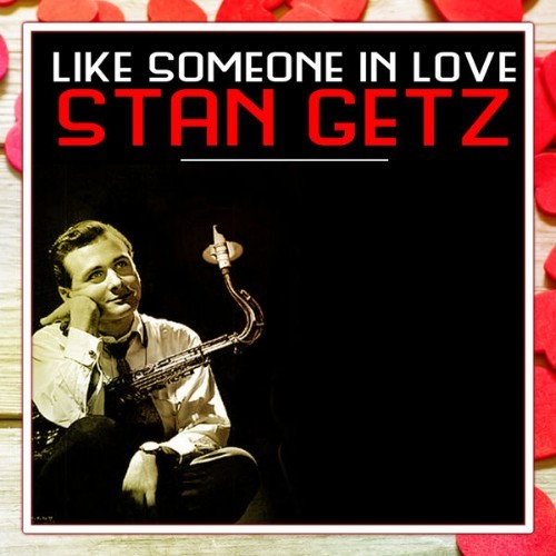 Stan Getz Quartet - Like Someone in Love - 2015