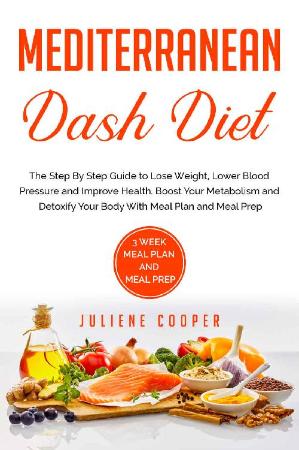 Mediterranean Dash Diet - The Step By Step Guide to Lose Weight, Lower Blood Pressure