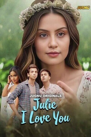 Julie I Love You 2024 Hindi Season 01 Part 01 Jugnu WEB Series 720p HDRip Download