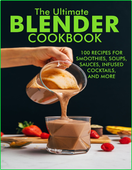 The Ultimate Blender Cookbook 100 Recipes For Smoothies Soups Sauces Infused Cokta... THAJsk6G_o