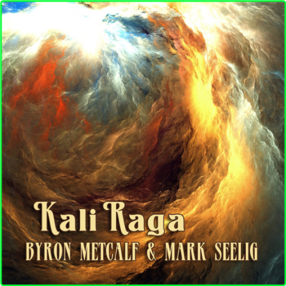 Byron Metcalf & Mark Seelig Kali Raga (2024) WEB [FLAC] 16BITS 44 1KHZ WKCEy6Gd_o