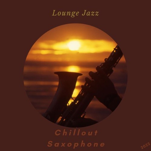 Chillout Saxophone - Lounge Jazz - 2022