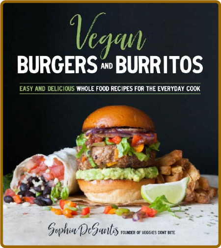 Vegan Burgers & Burritos: Easy and Delicious Whole Food Recipes for the Everyday C... WWHZr7lZ_o