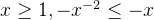 x \geq 1 , -x^{-2} \leq -x