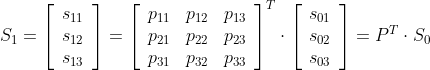 S_1 = left[ {begin{array}{c} s_{11}\ s_{12}\ s_{13}\ end{array} } right] = left[ {begin{array}{ccc} p_{11} & p_{12} & p_{13}\ p_{21} & p_{22} & p_{23}\ p_{31} & p_{32} & p_{33}\ end{array} } right]^T cdot left[ {begin{array}{c} s_{01} \ s_{02} \ s_{03}\ end{array} } right] = P^T cdot S_0