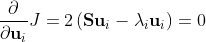 frac{partial}{partial mathbf{u}_{i}} J=2left(mathbf{S} mathbf{u}_{i}-lambda_{i} mathbf{u}_{i}right)=0