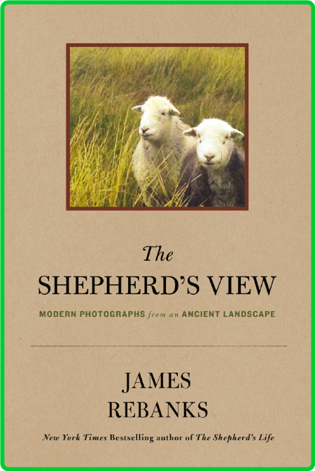 The Shepherd's View  Modern Photographs From an Ancient Landscape by James Rebanks  7UF2mcOj_o