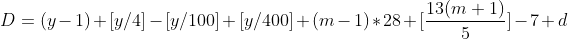D=(y-1)+[y/4]-[y/100]+[y/400]+(m-1)*28+[\frac{13(m+1)}{5}]-7+d