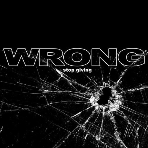 Wrong - Stop Giving - 2015