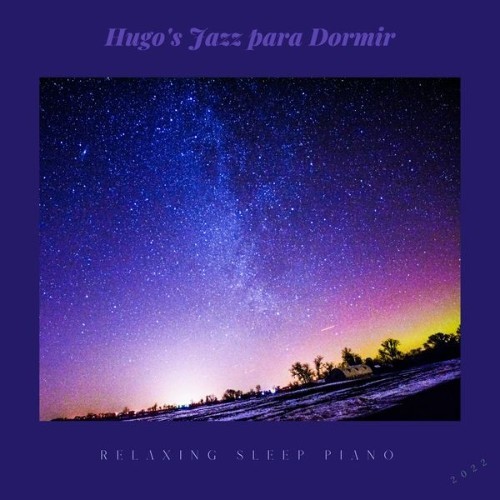 Hugo's Jazz para Dormir - Relaxing Sleep Piano - 2022