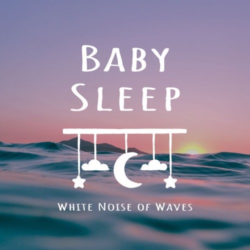 Baby Sleep Noble Music - Baby Sleep Lullaby White Noise of Waves - 2021