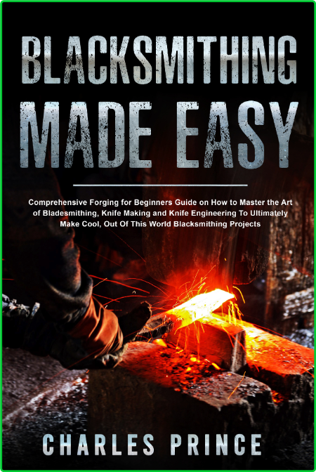 Blacksmithing Made Easy Comprehensive Forging For Beginners Guide On How To Master... GwSRKeJd_o