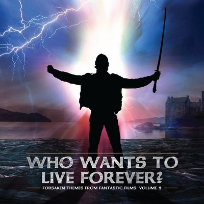 Who Wants To Live Forever: Forsaken Themes From Fantastic Films Vol. 2 Soundtrack