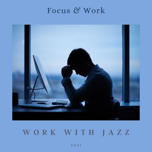 Focus & Work - Work with Jazz - 2021