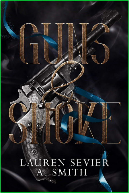Guns & Smoke by Lauren Sevier, A  Smith