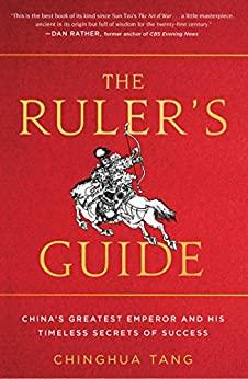 The Ruler's Guide - China's Greatest Emperor and His Timeless Secrets of Success