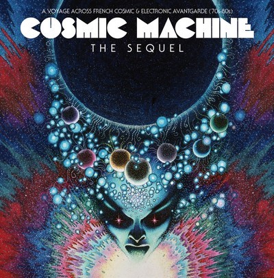 Cosmic Machine: The Sequel - A Voyage Across French Cosmic & Electronic Avantgarde (70s-80s)