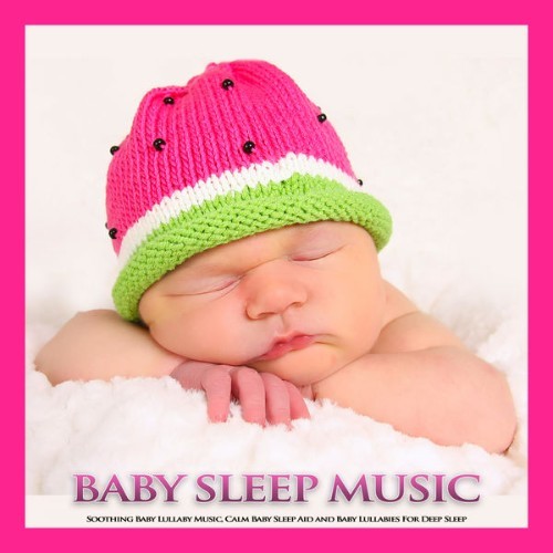 Baby Lullaby - Baby Sleep Music Soothing Baby Lullaby Music, Calm Baby Sleep Aid and Baby Lullabi...