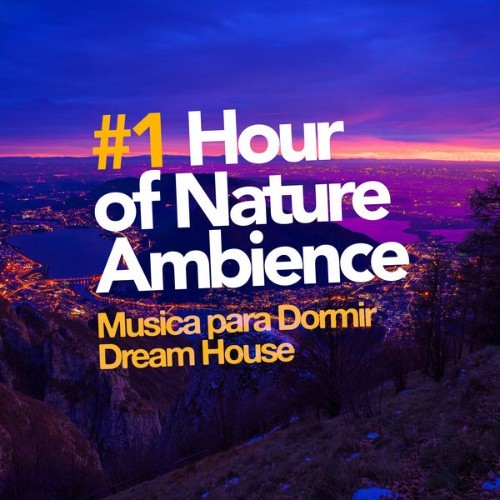 Musica para Dormir Dream House - #1 Hour of Nature Ambience - 2019