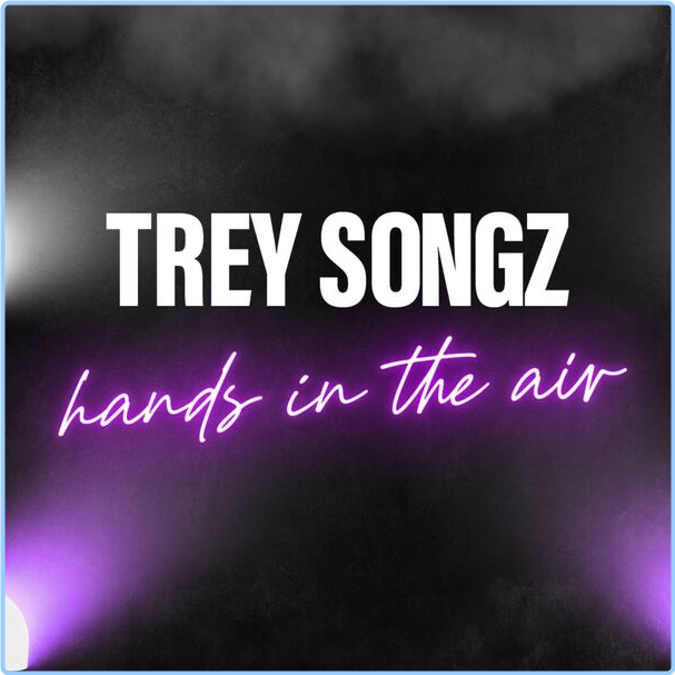 Trey Songz Hands In The Air (2024) [320 Kbps] Z7PXdRqL_o