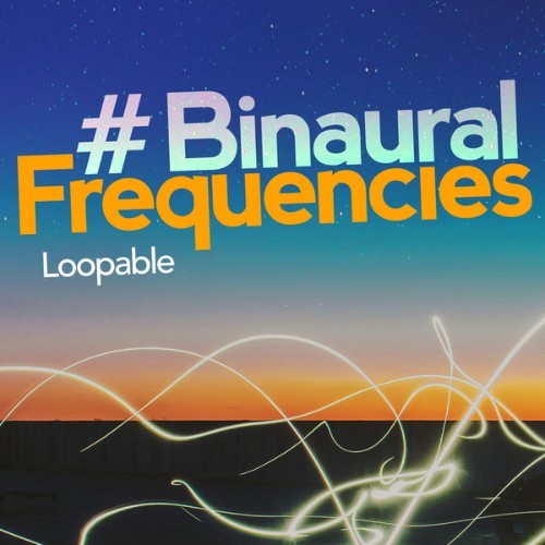 Loopable - # Binaural Frequencies - 2019