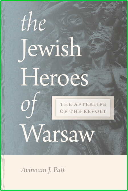 The Jewish Heroes of Warsaw - The Afterlife of the Revolt