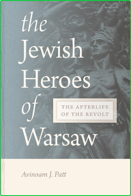 The Jewish Heroes of Warsaw - The Afterlife of the Revolt XSt83LB2_o