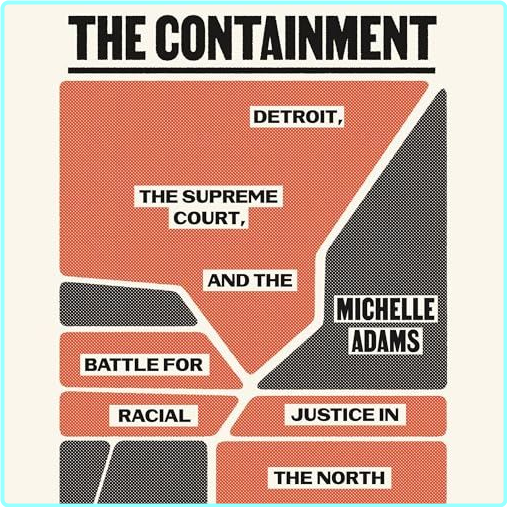 The Containment Detroit The Supreme Court And The Battle For Racial Justice In The North 2025 – (Adams, Michelle)