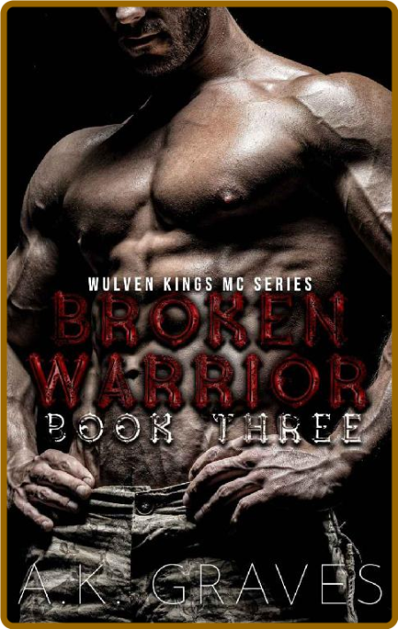 Broken Warrior  Wulven Kings MC - A  K  Graves