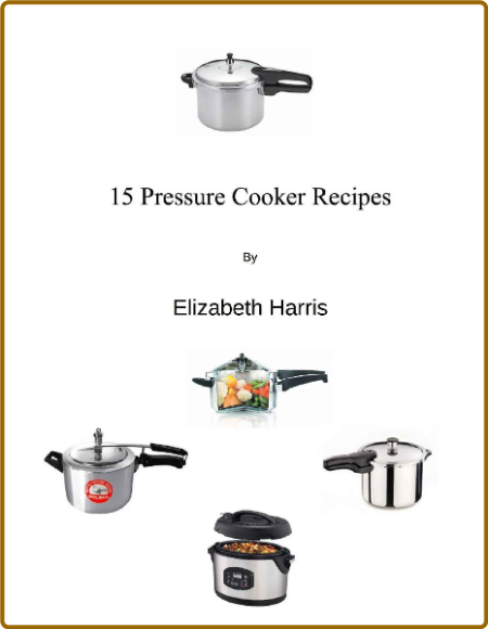 15 Pressure Cooker Recipes - Elizabeth Harris 7gYysGtq_o