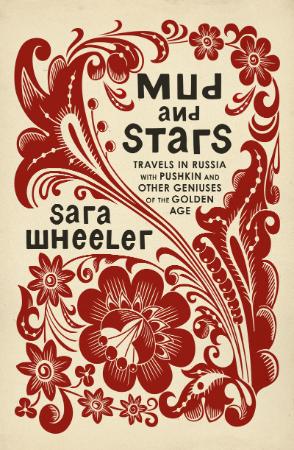 Mud and Stars   Travels in Russia with Pushkin and Other Geniuses of the Golden Age