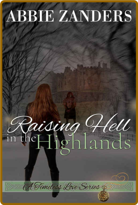 Raising Hell In The Highlands A Time Travel Romance A Timeless Love Book 2 Abbie Z...