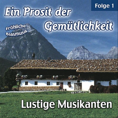 Lustige Musikanten - Ein Prosit der Gemütlichkeit  Fröhliche Blasmusik - Folge 1 - 2006