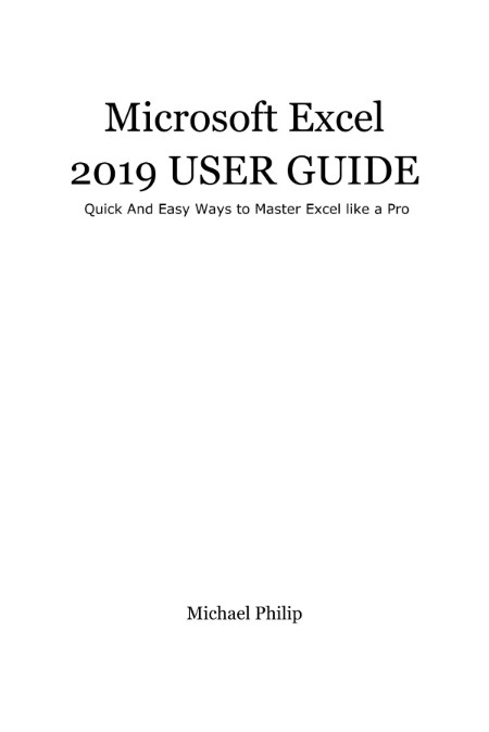 Microsoft Excel User Guide Quick And Easy Ways To Master Excel Like A Pro
