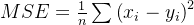 MSE = \frac{1}{n} \sum \left ( x_{i}-y_{i}\right )^{2}