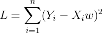 {L}= sum_{i=1}^{n}(Y_{i}-X_{i}w)^2