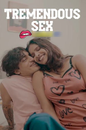 Tremendous Sex 2025 Hindi Uncut Short Films 720p HDRip 1Click Download