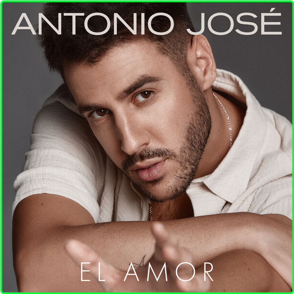 Antonio José El Amor (2024) 16Bit 44 1kHz [FLAC] BGHDxuzQ_o