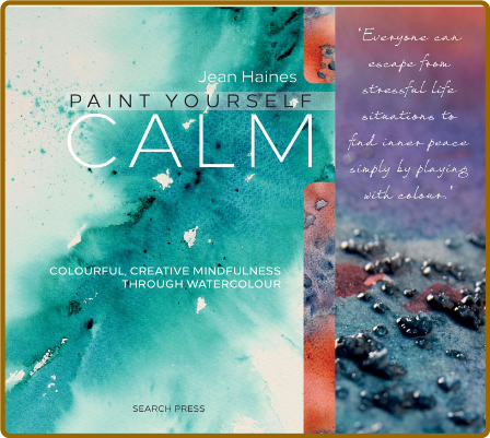 Paint Yourself Calm Colourful Creative Mindfulness Through Watercolour